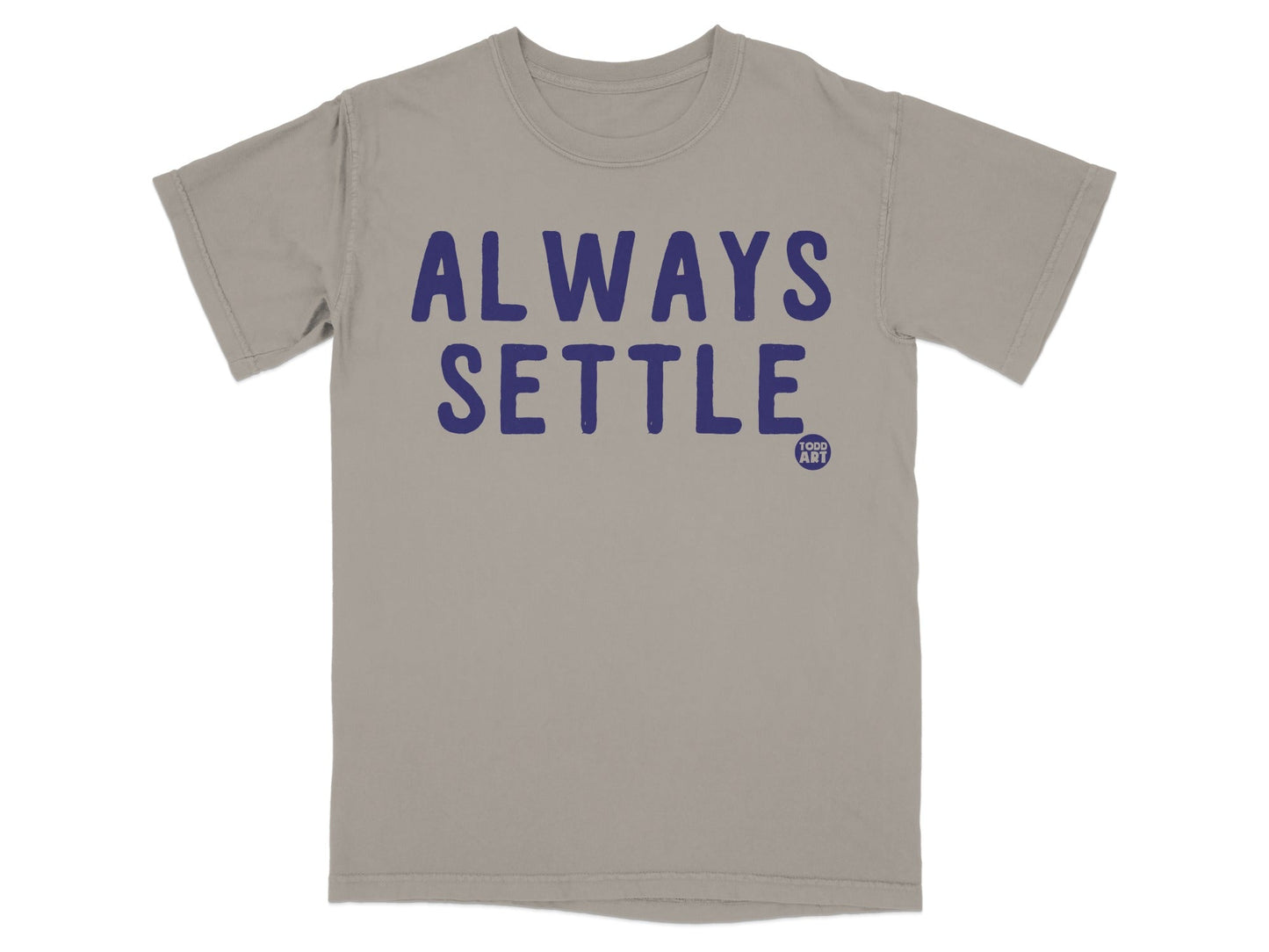 Always Settle Todd Art Graphic Tee Shirt