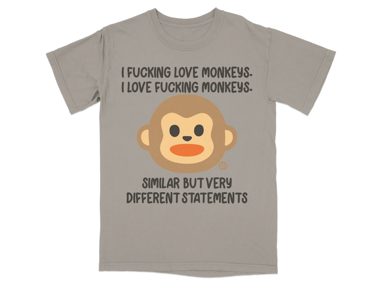 T-shirt with monkey face and text "I Fucking Love Monkeys. Similar But Very Different Statements."