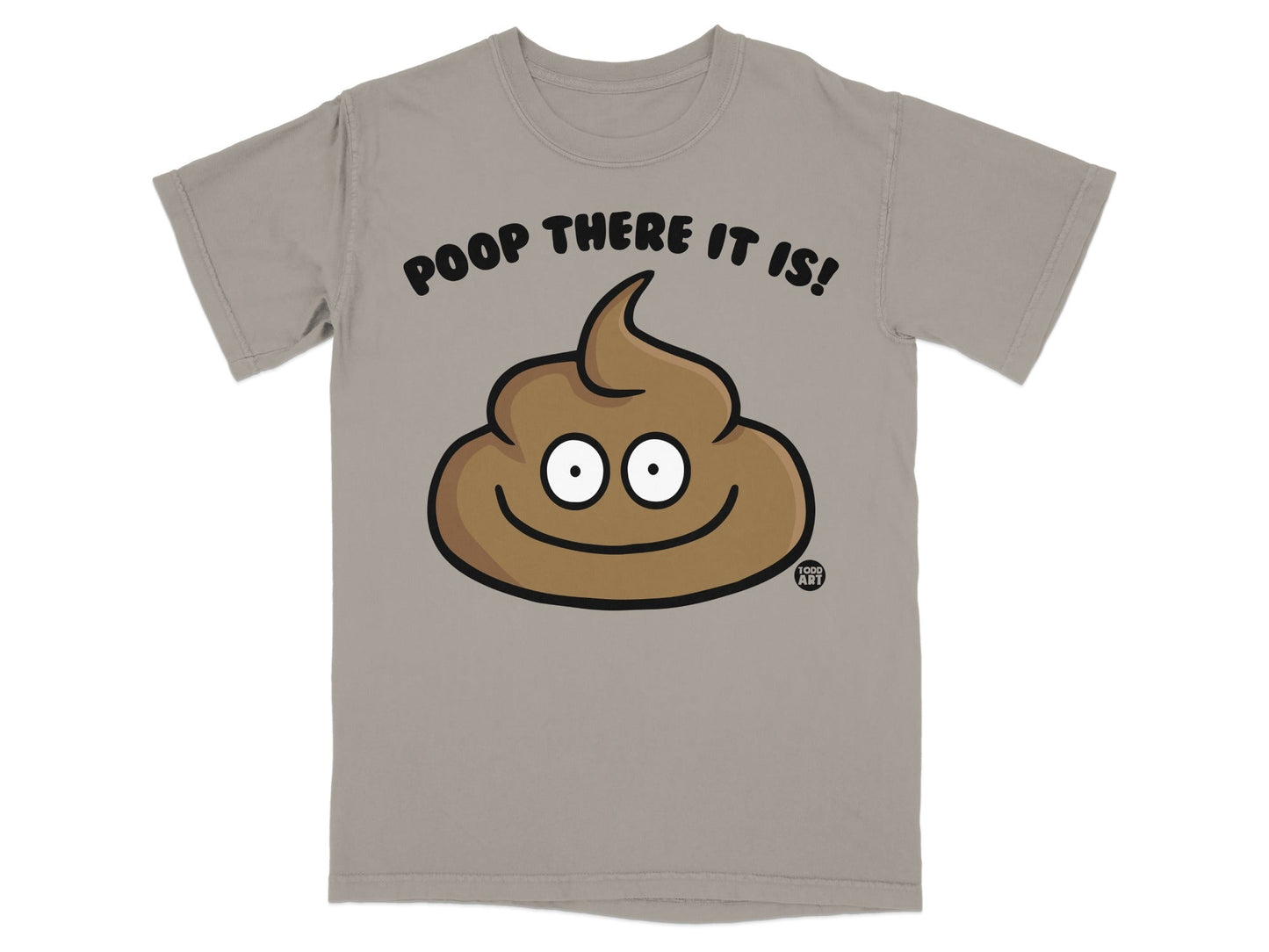 Brown cartoon poop emoji with text "POOP THERE IT IS!" and "TODD ART".