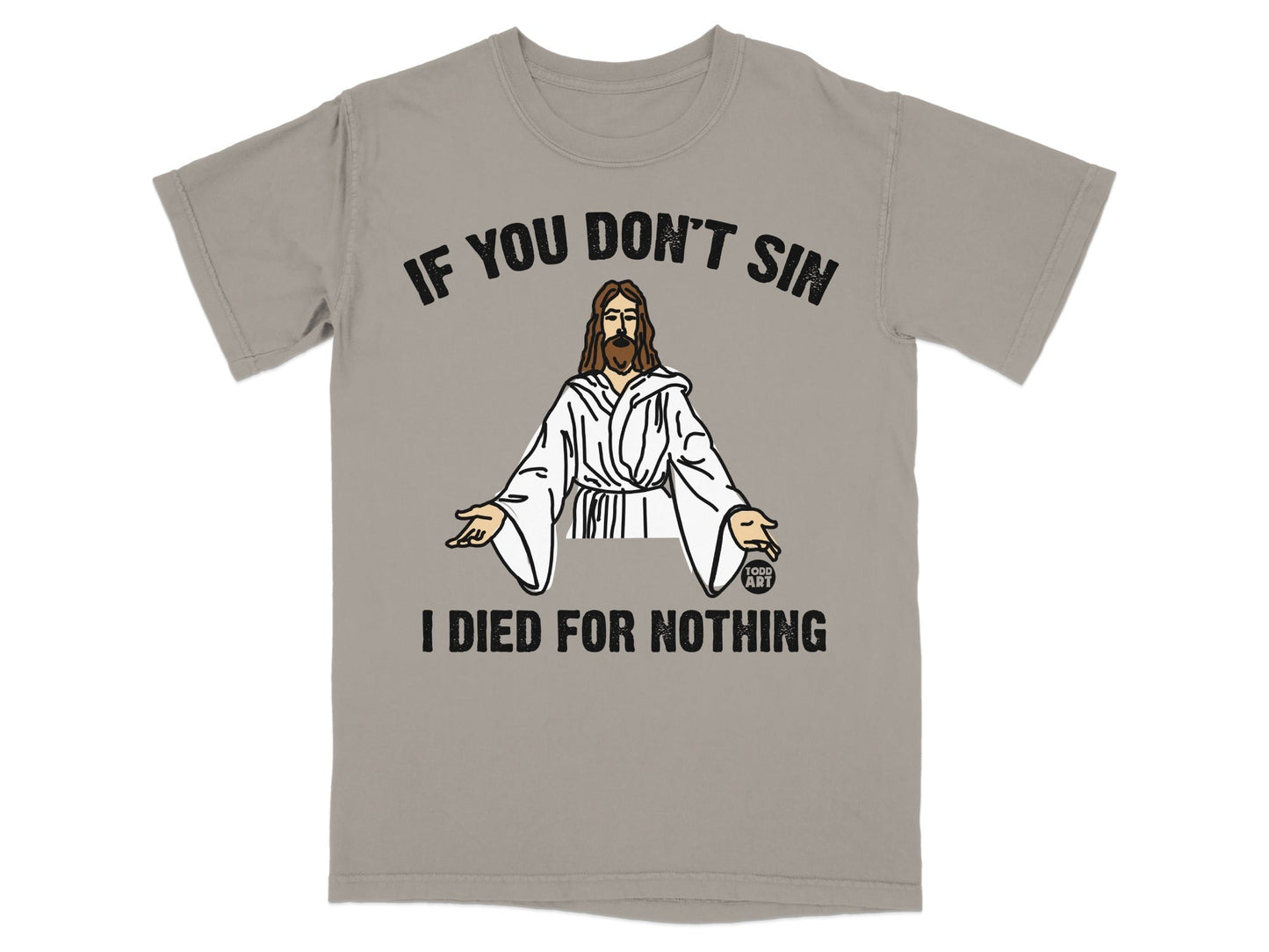 Grey t-shirt with graphic of Jesus and text "IF YOU DON'T SIN I DIED FOR NOTHING".