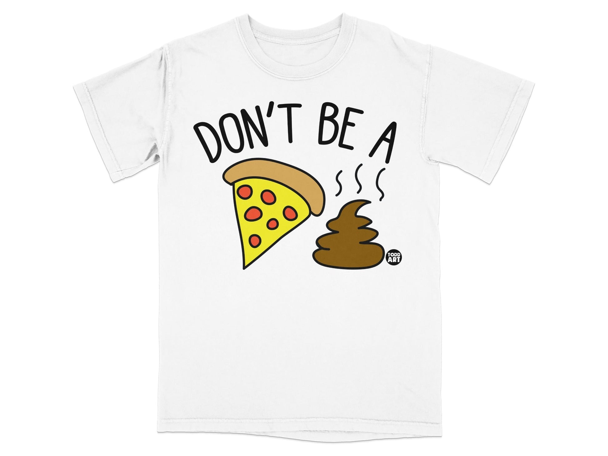 T-shirt with text "DON'T BE A" and cartoon pizza slice and poop emoji.