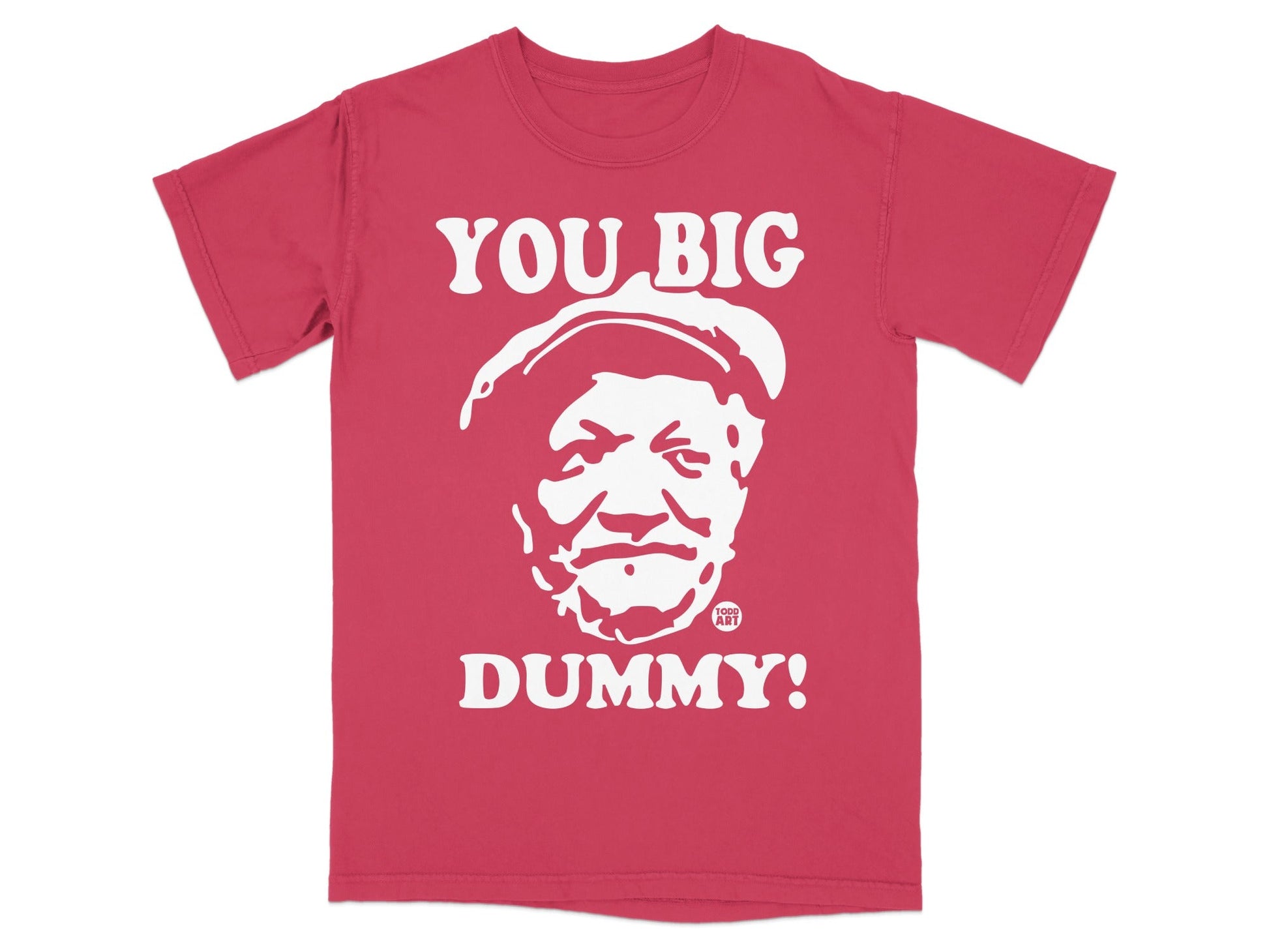 Red t-shirt with white graphic of a face and text "YOU BIG DUMMY!".