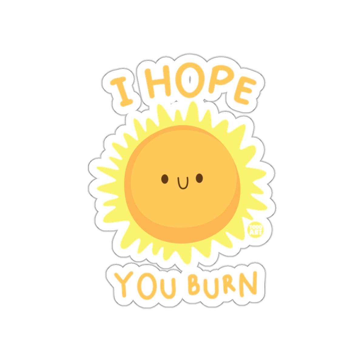 I Hope You Burn Cute Smiling Sun Sticker Product