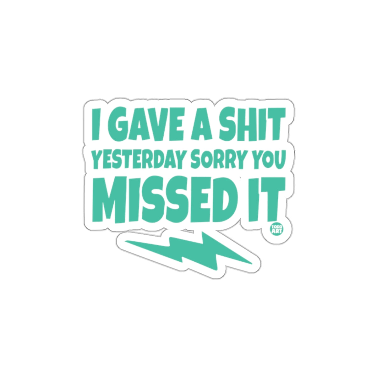 I Gave a Shit Yesterday Sorry You Missed It sticker