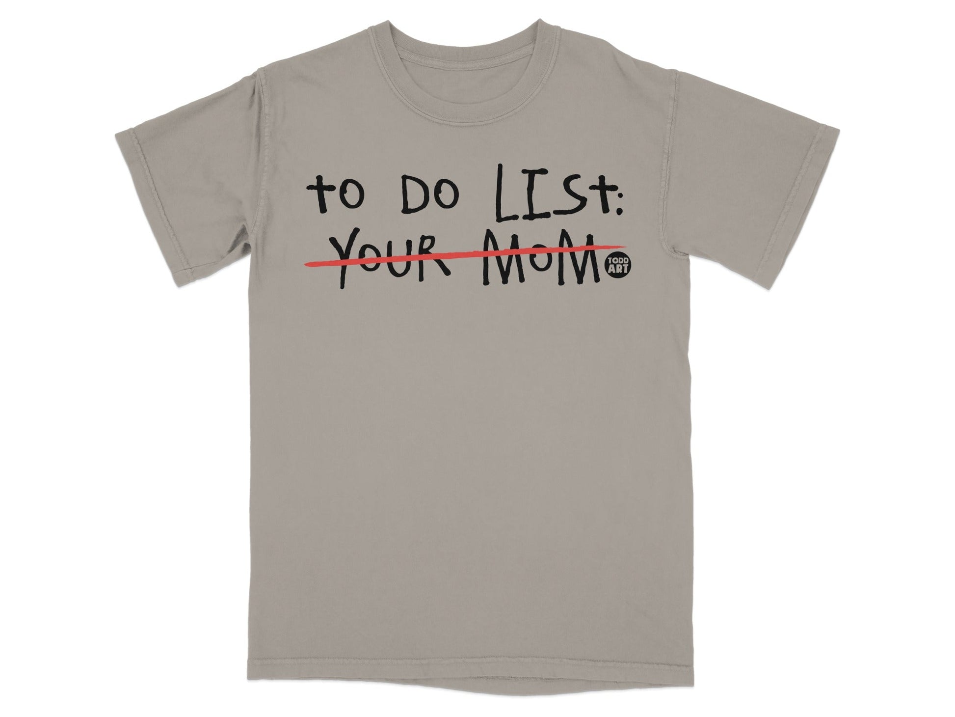 T-shirt with "TO DO LIST: YOUR MOM" crossed out.