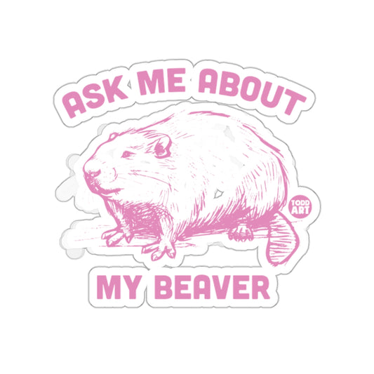 Ask Me About My Beaver Todd Art Sticker