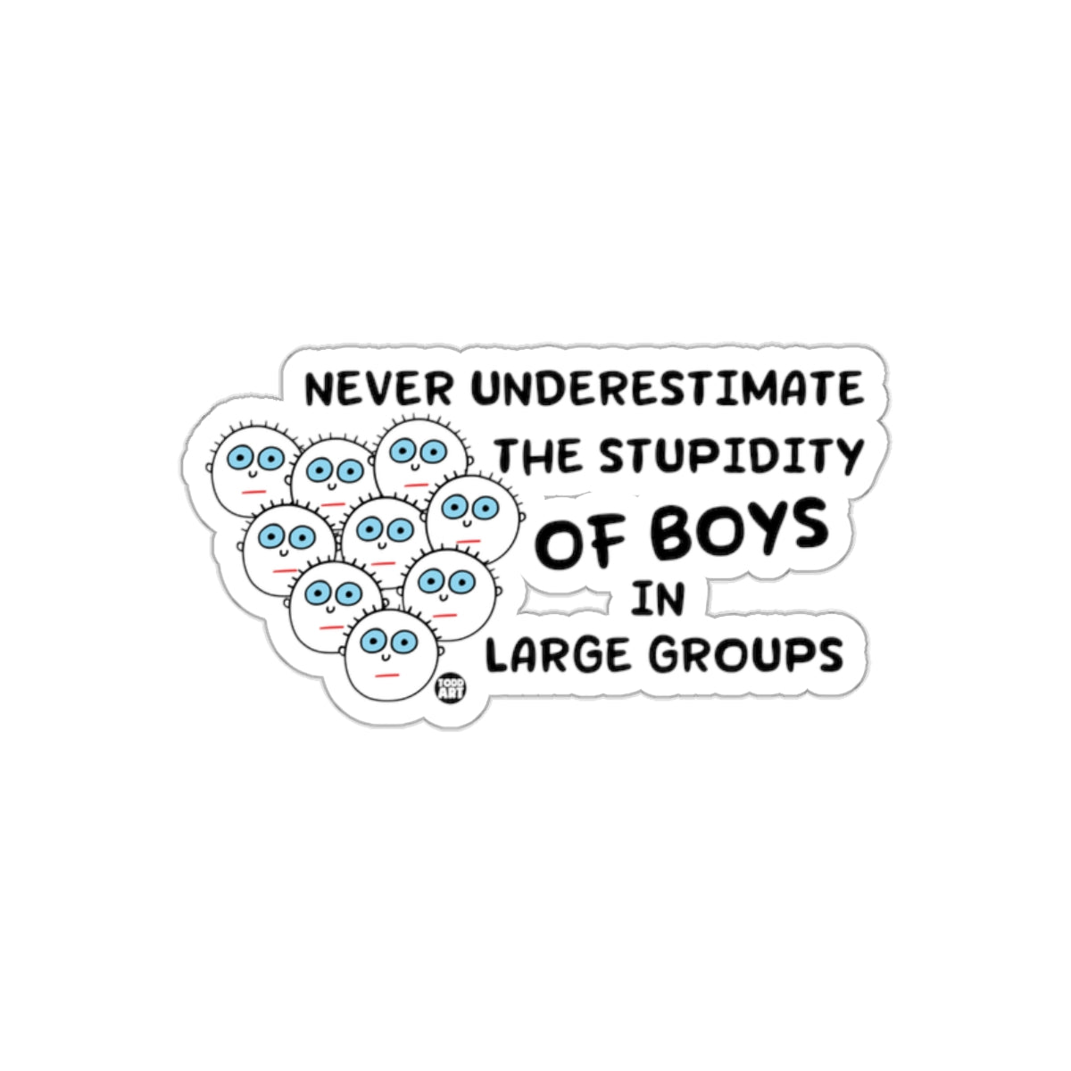 Never Underestimate the Stupidity of Boys Sticker