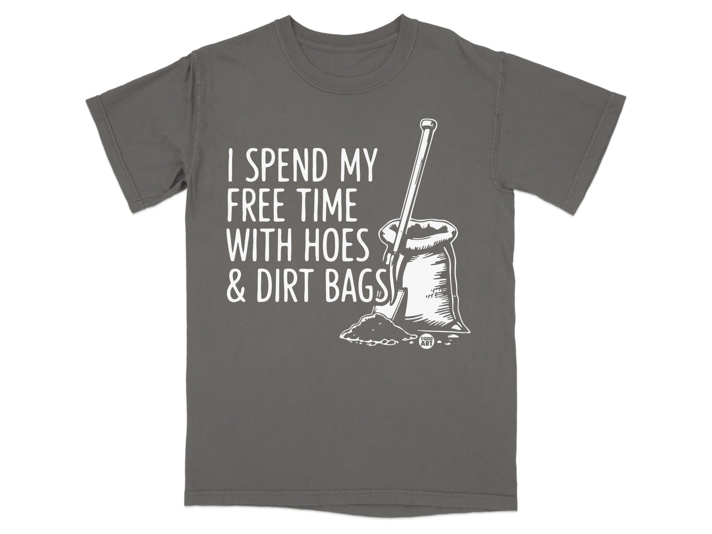 T-shirt with text "I spend my free time with hoes & dirt bags" and shovel illustration.