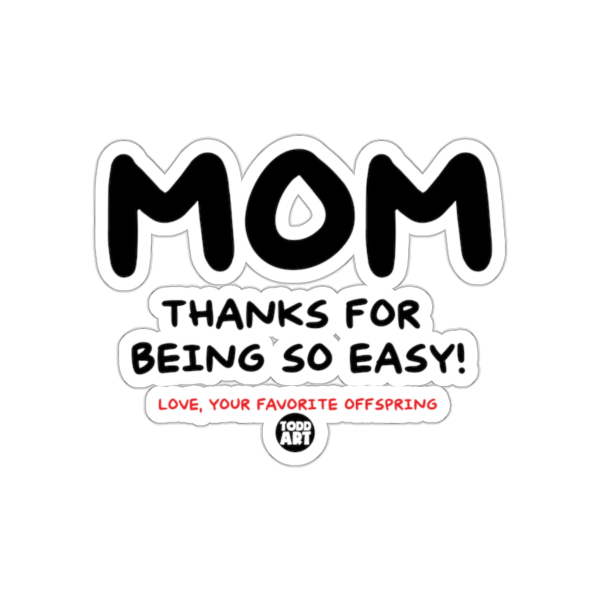 MOM Thanks for Being So Easy Love Offspring Sticker