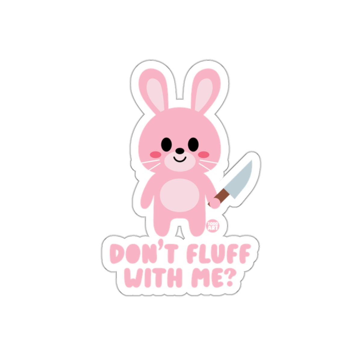 Cute Pink Bunny With Knife Don't Fluff With Me Sticker