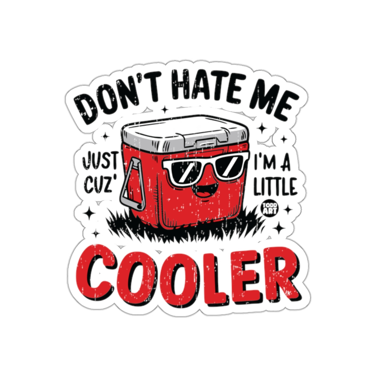 Don't Hate Me Just Cuz I'm a Little Cooler sticker