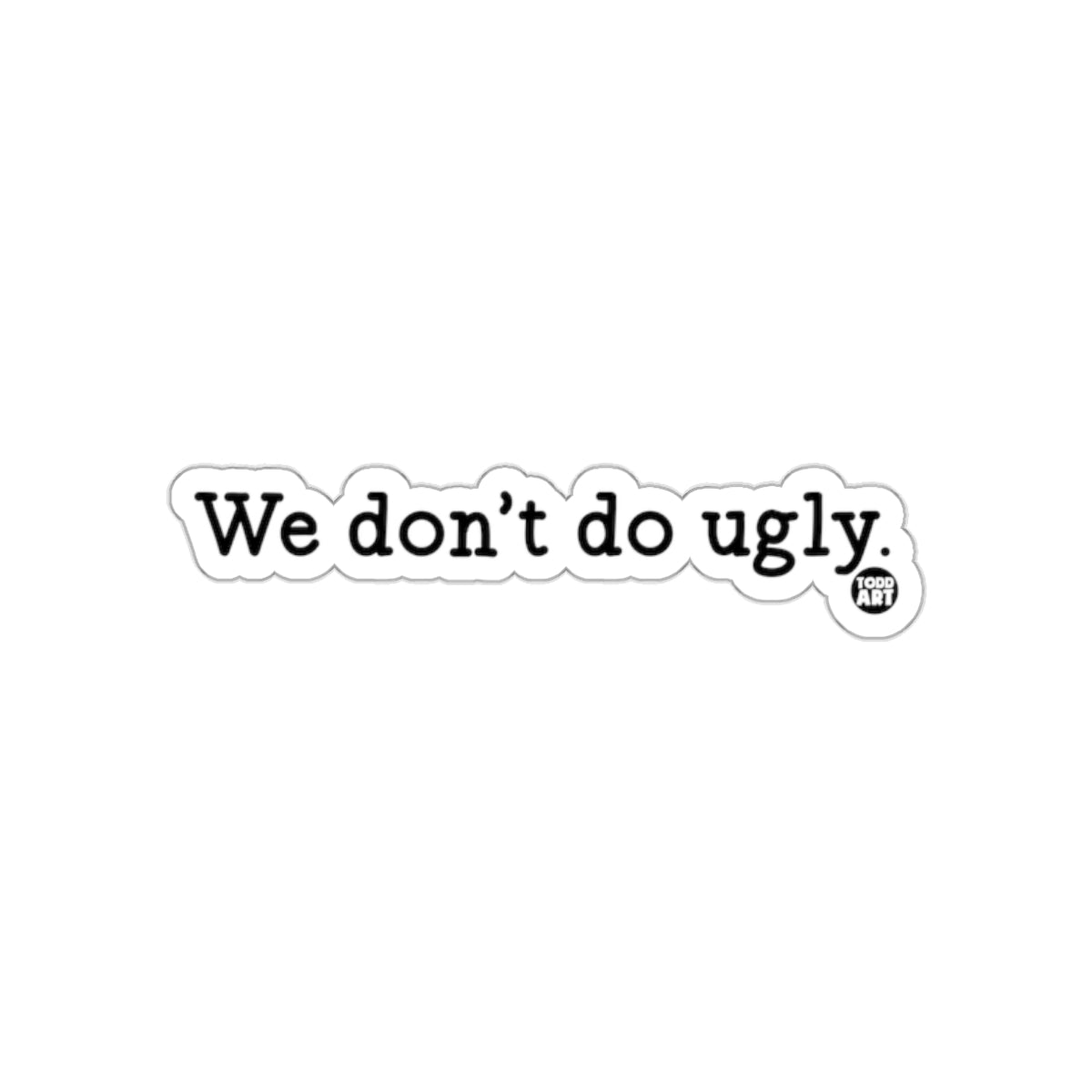 We Don't Do Ugly Funny Typographic Sticker