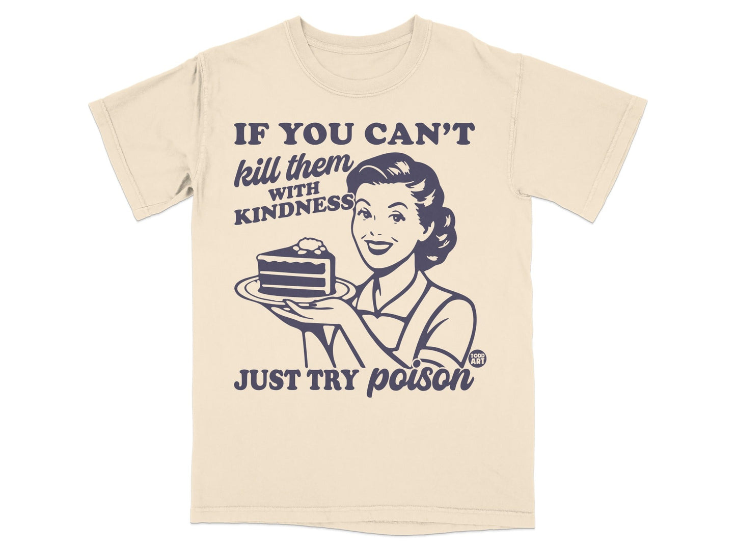 Beige t-shirt with retro woman holding cake, "If you can't kill them with kindness just try poison."