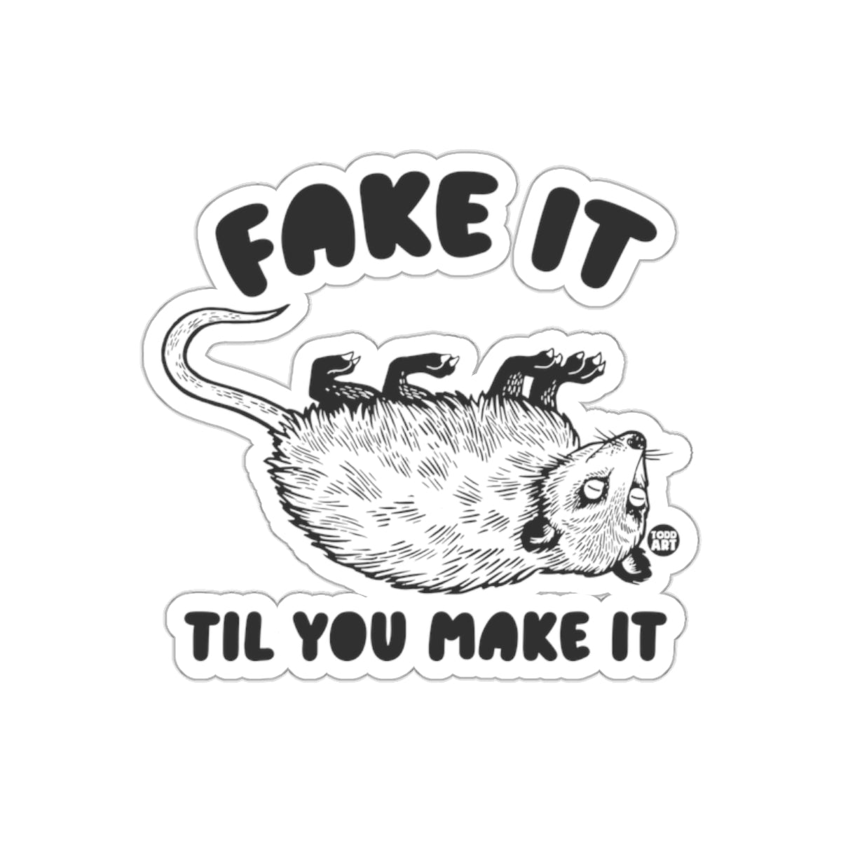 Fake It Til You Make It Possum Funny Phrase Stickers