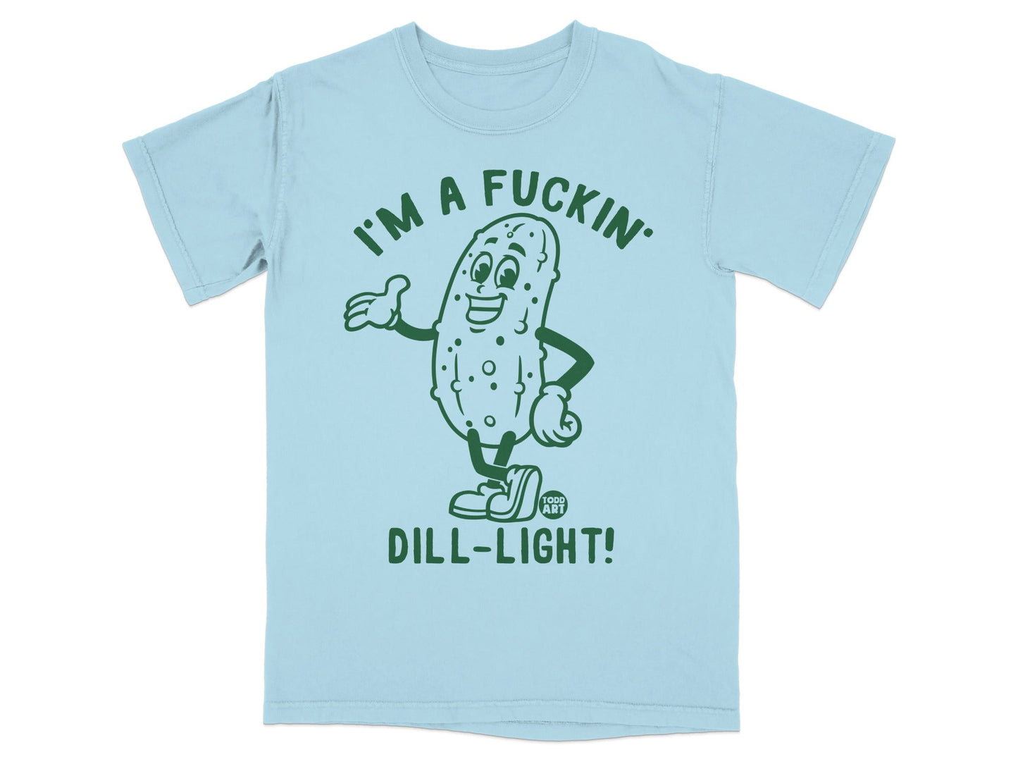 Light blue t-shirt with a cartoon pickle saying "I'm a fuckin' dill-light!".