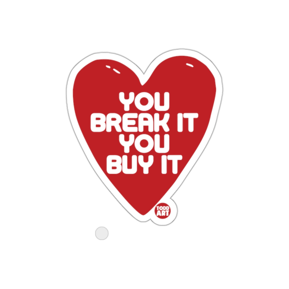 You Break It You Buy It Heart Shaped Sticker