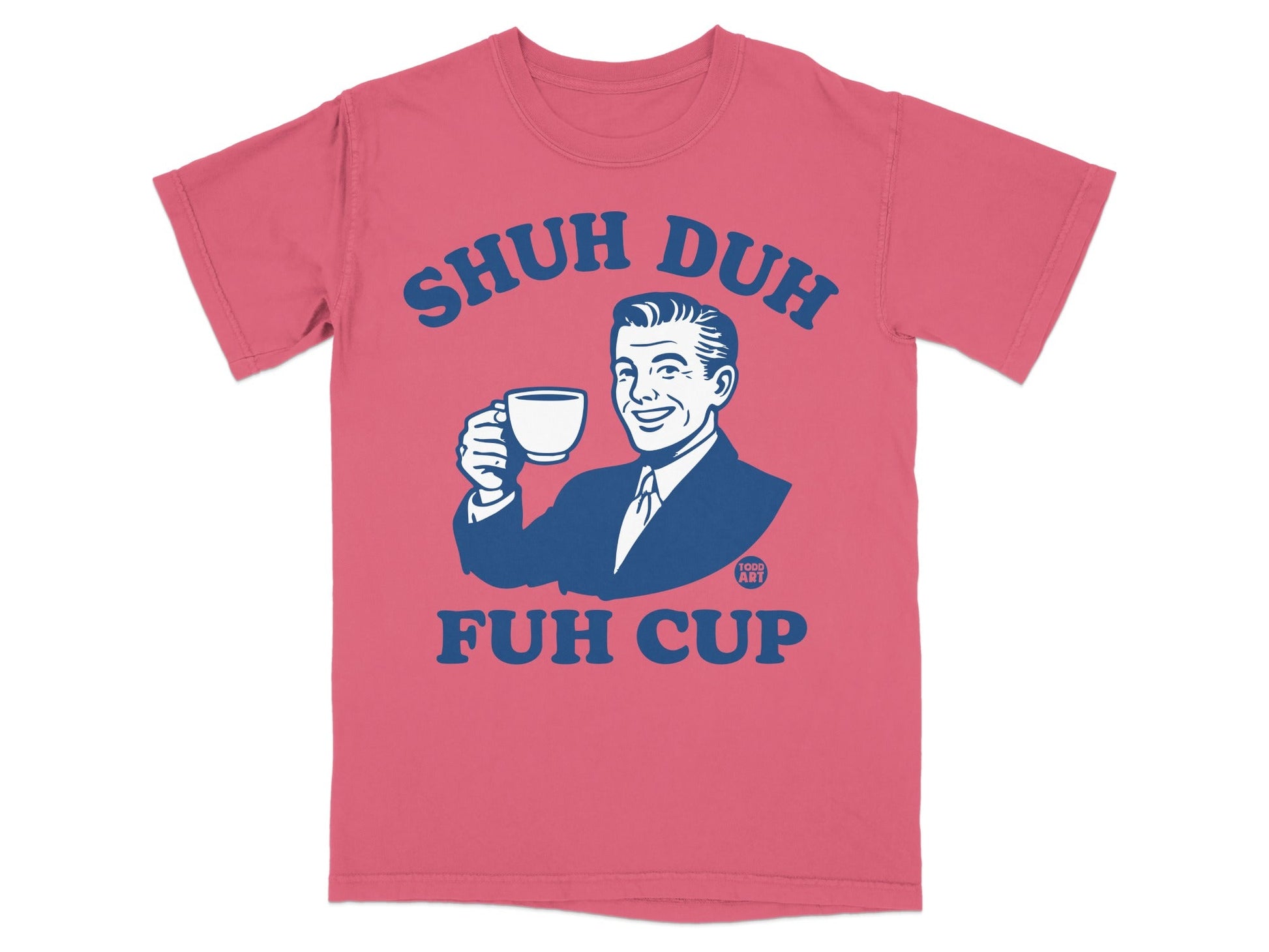 T-shirt with "Shuh Duh Fuh Cup" text and retro illustration of a man.