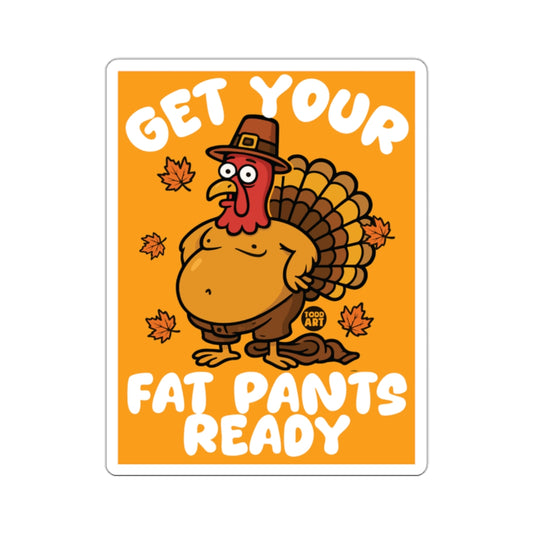 GET YOUR FAT PANTS READY Funny Thanksgiving Turkey Sticker product type