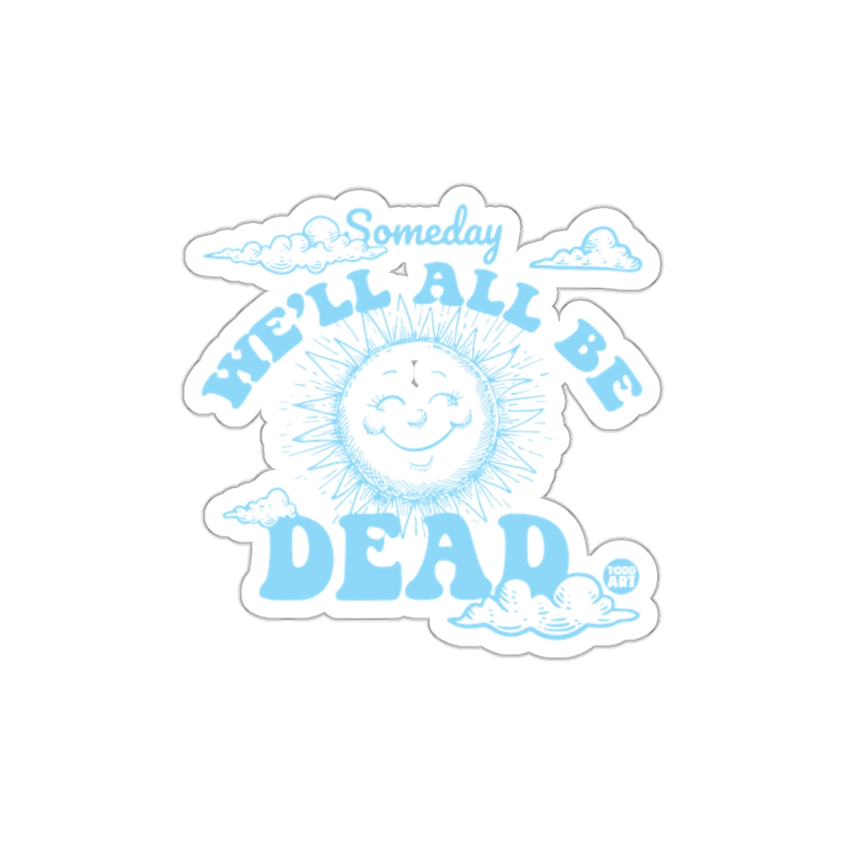 Someday We Will All Be Dead Sunshine and Clouds Stickers