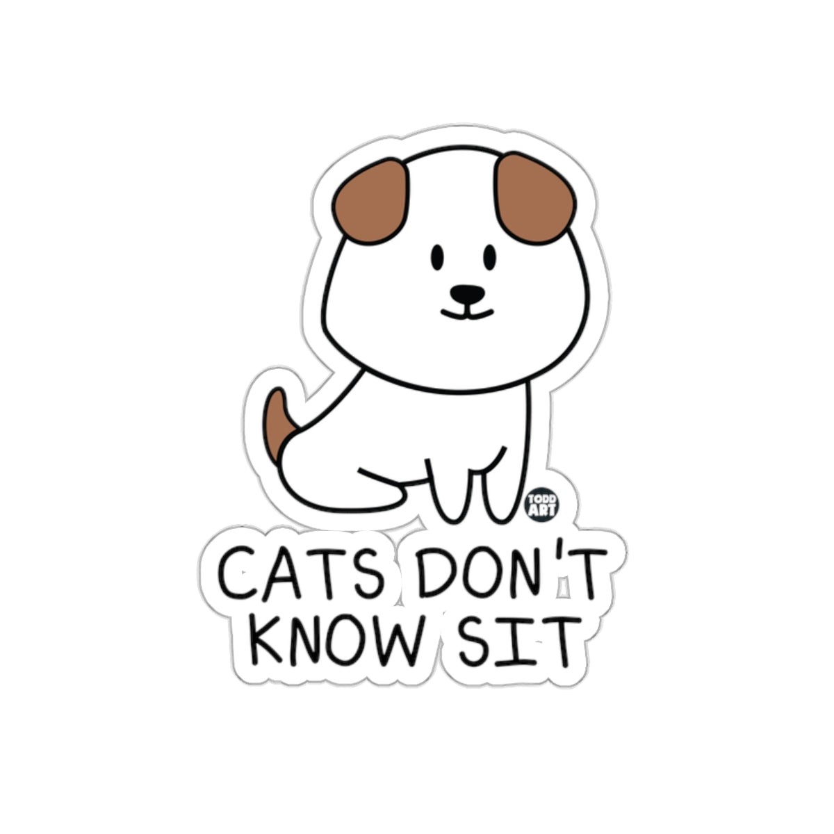 Cats Don't Know Sit Funny Dog Sticker Decal