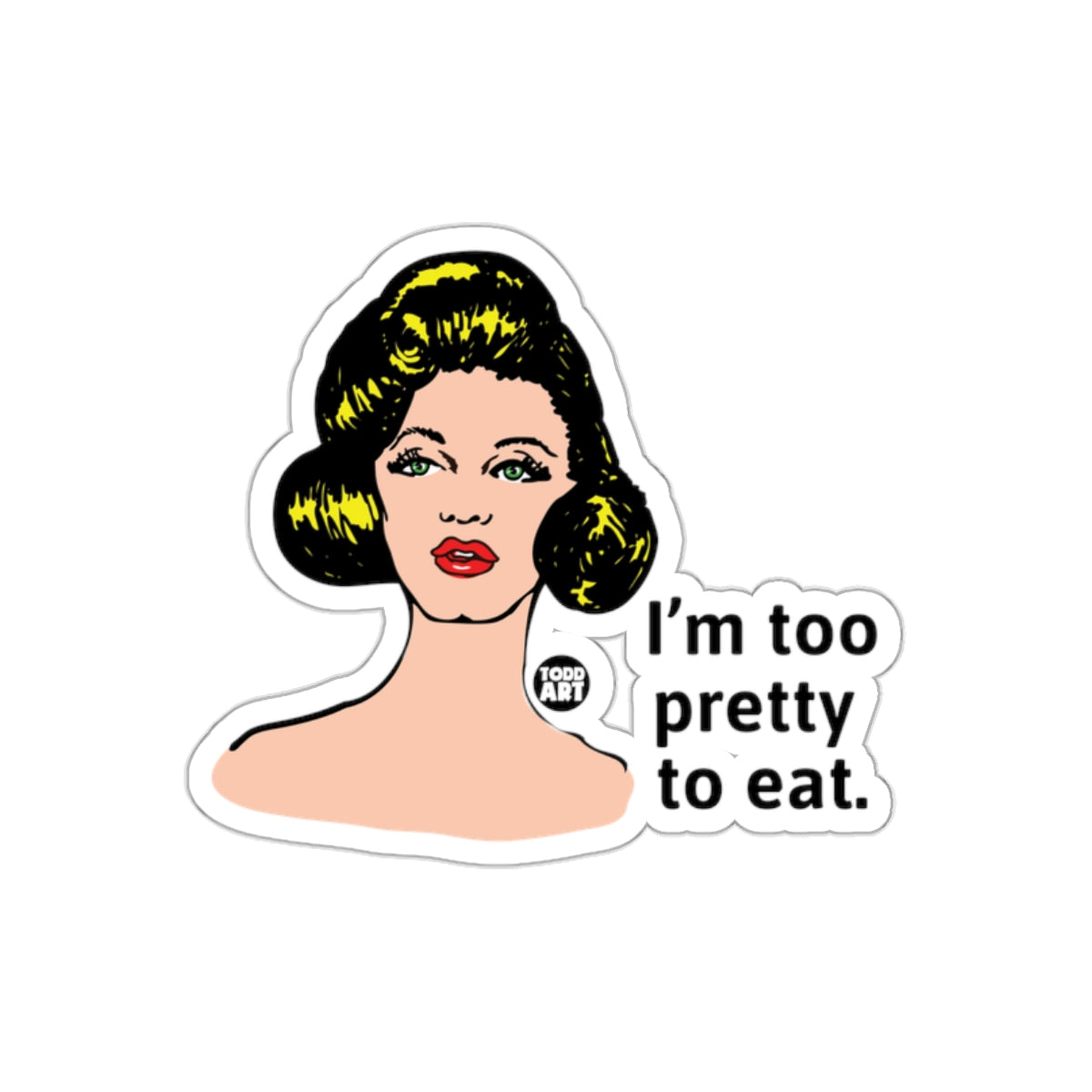 Sassy Woman I Am Too Pretty To Eat Todd Art Design Stickers