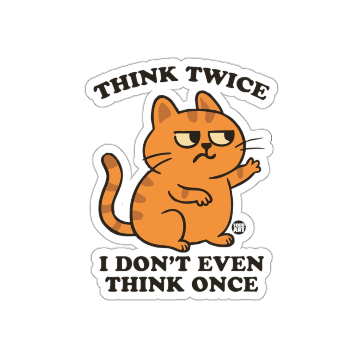 Think Twice I Don't Even Think Once Grumpy Cat sticker