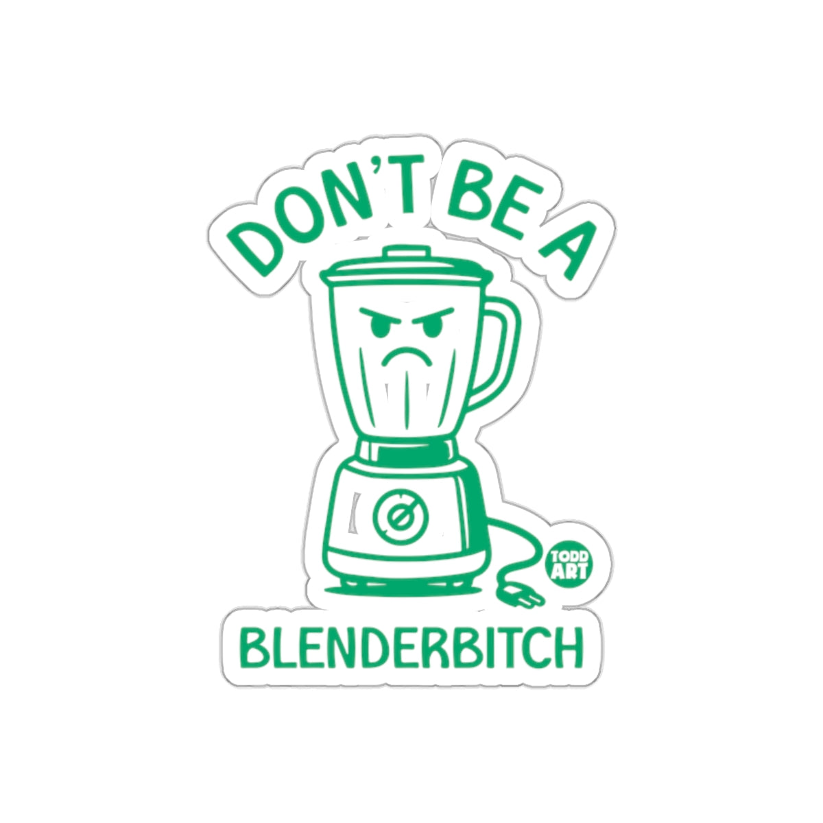 Don't Be A Blenderbitch Funny Graphic Sticker