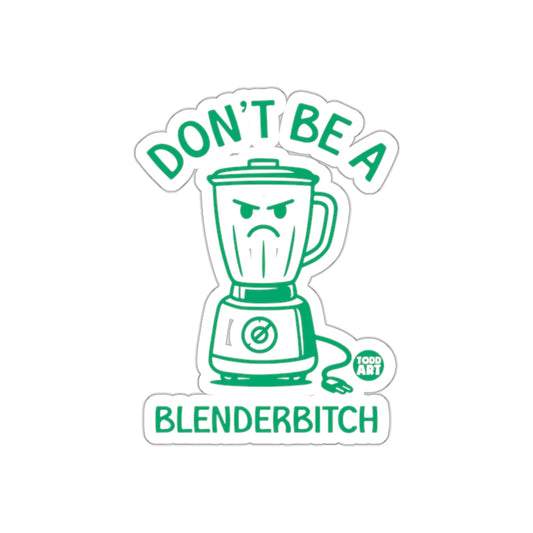 Don't Be A Blenderbitch Funny Graphic Sticker