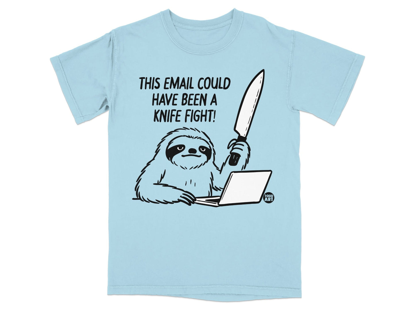 Light blue t-shirt with a sloth at a laptop holding a knife, text reads "This email could have been a knife fight!".