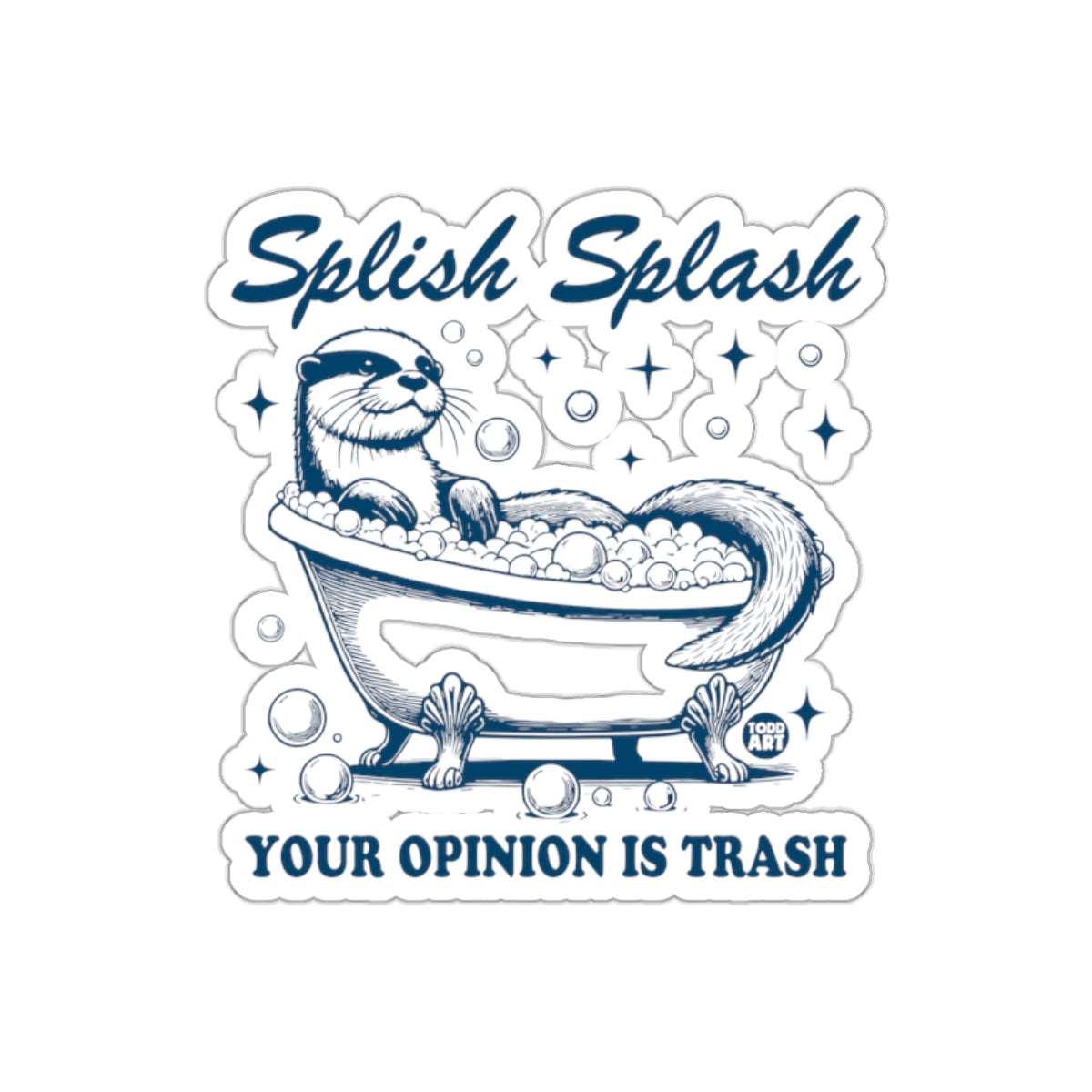 Splish Splash Your Opinion Is Trash Sticker