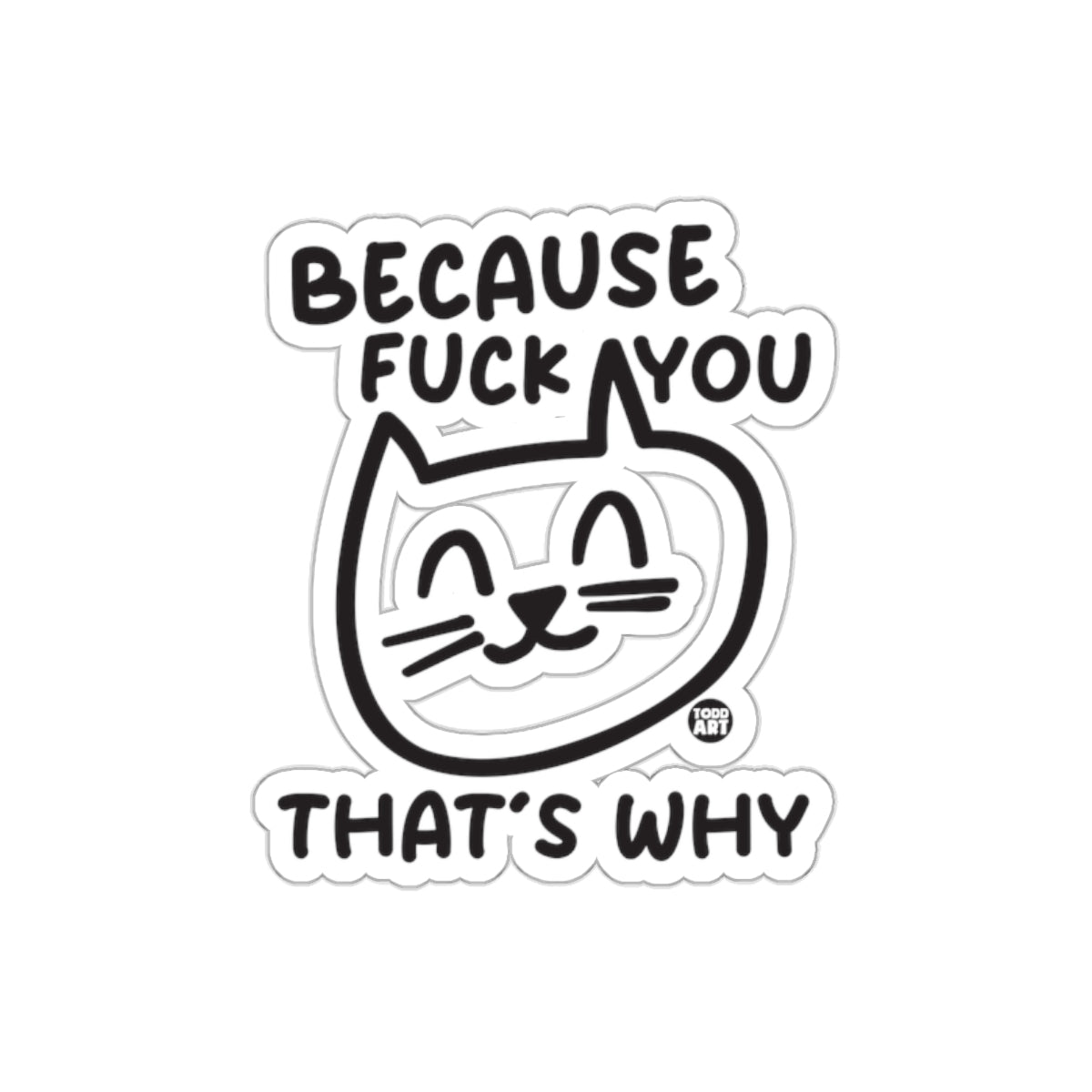 Because Fuck You Thats Why Funny Cat Design Stickers