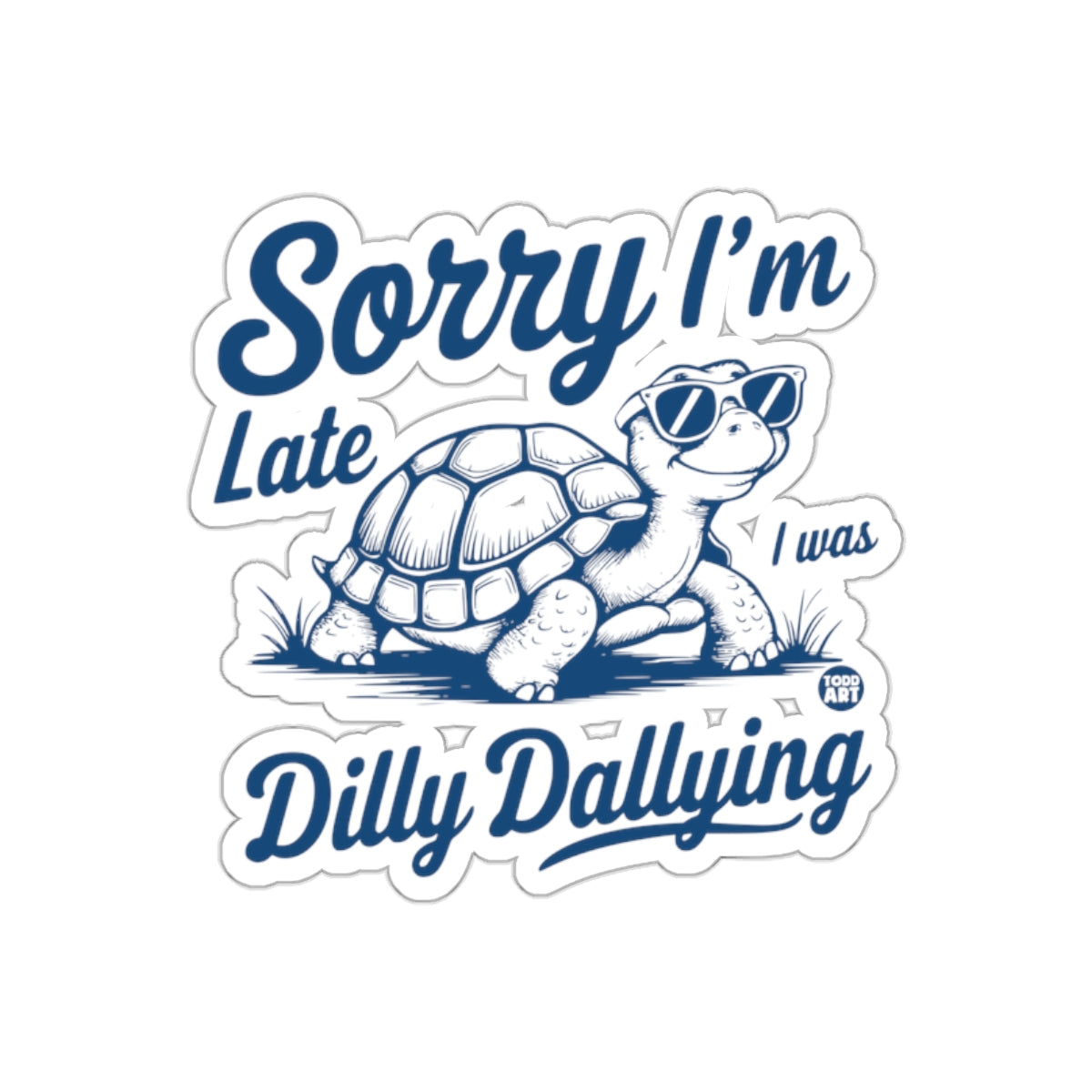 Sorry I'm Late I Was Dilly Dallying Turtle Sticker