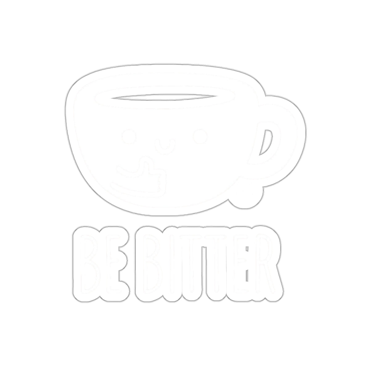 Be Bitter Coffee Cup Sticker for Fun and Motivation