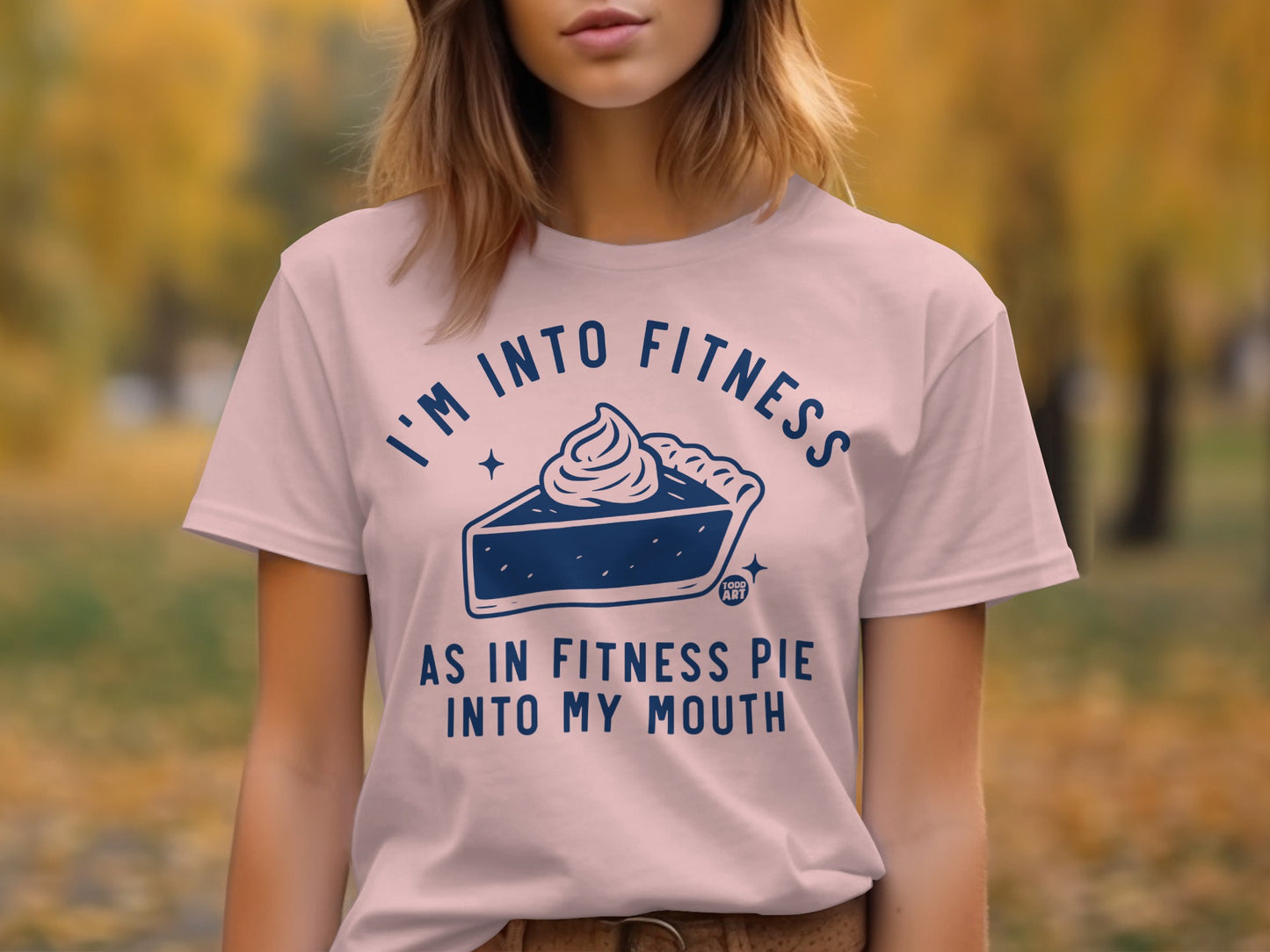 I'm into Fitness As in Fitness Pie into My Mouth Shirt