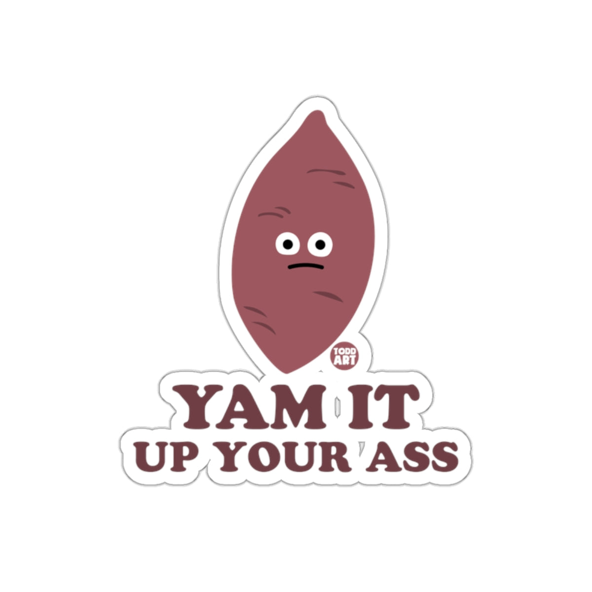 YAM IT UP YOUR ASS with Sad Yam Sticker