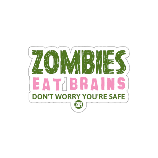 Zombies Eat Brains Don't Worry You're Safe Sticker