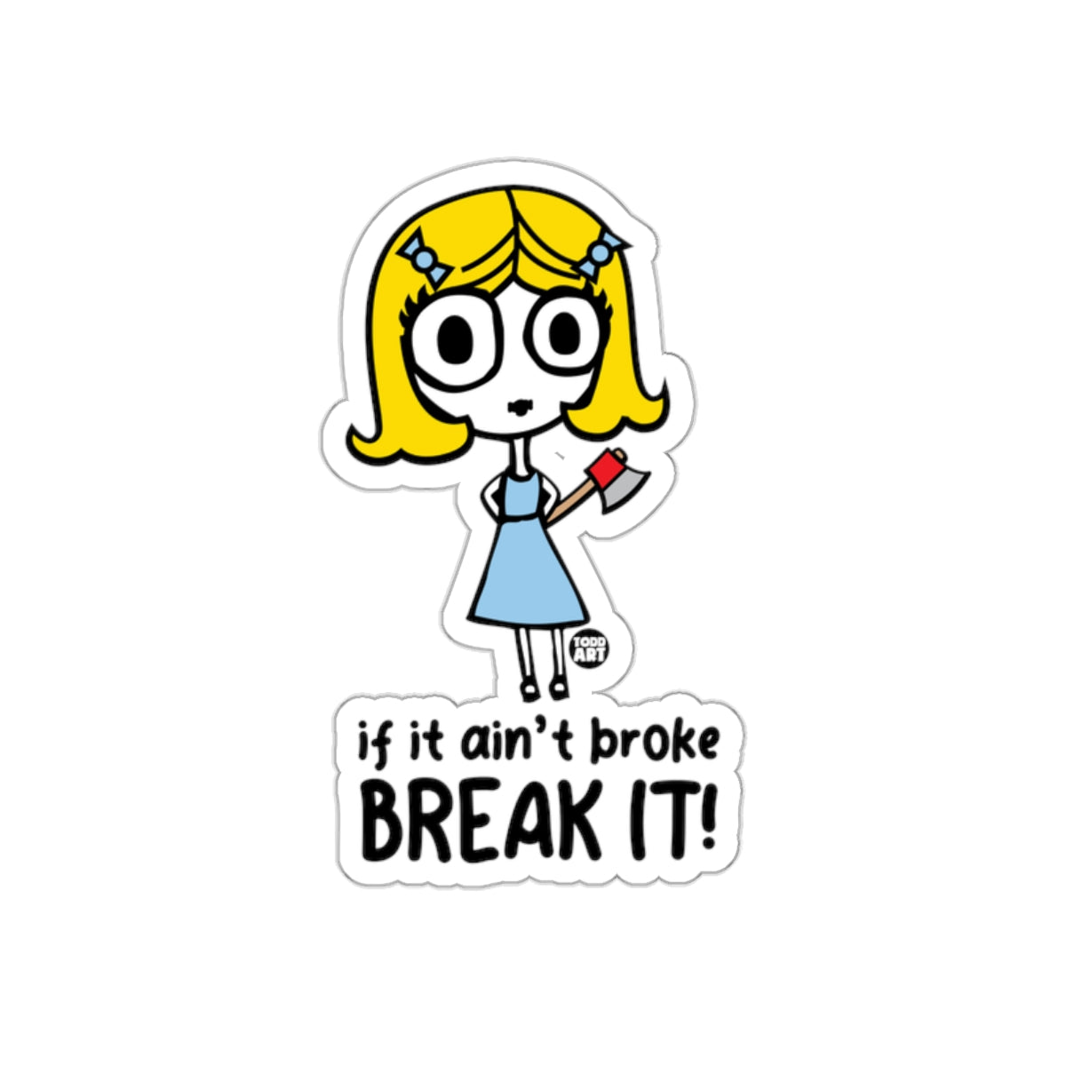 If It Ain't Broke Break It Sticker by Design