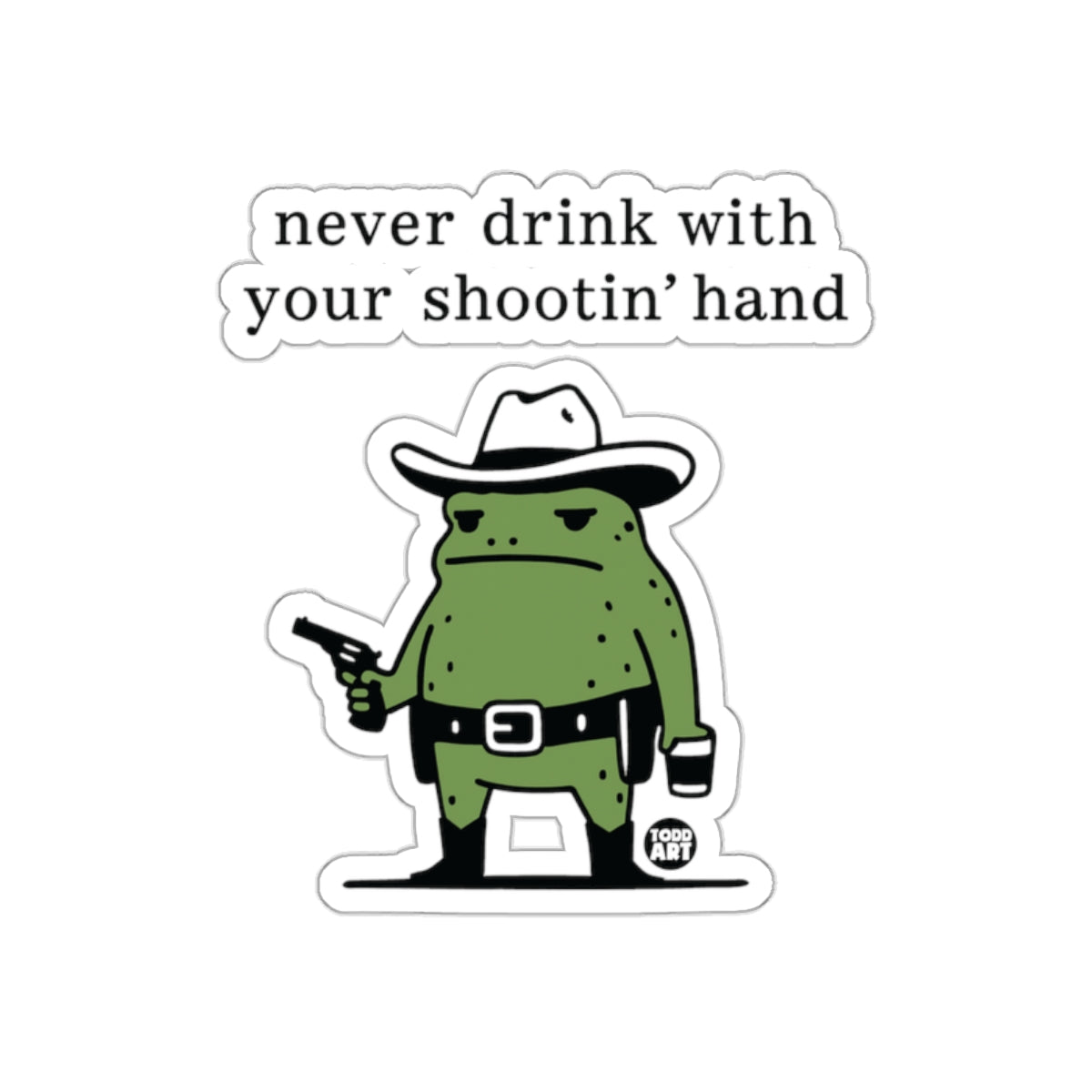 Never Drink with Your Shootin' Hand Sticker