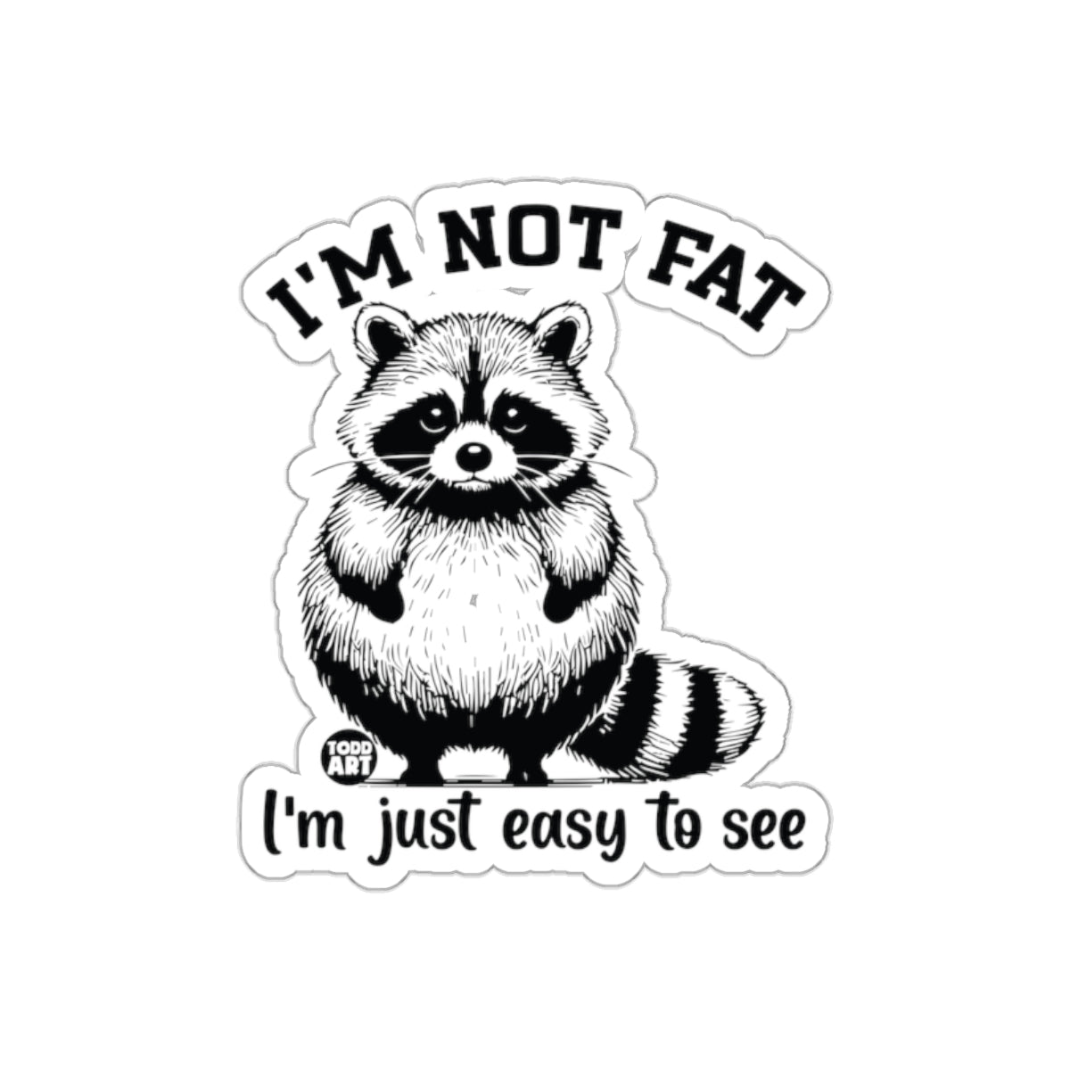 I am Not Fat Just Easy to See Raccoon Funny Stickers