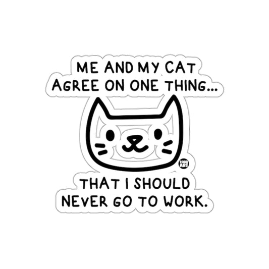 Me and My Cat Agree I Should Never Go to Work Sticker