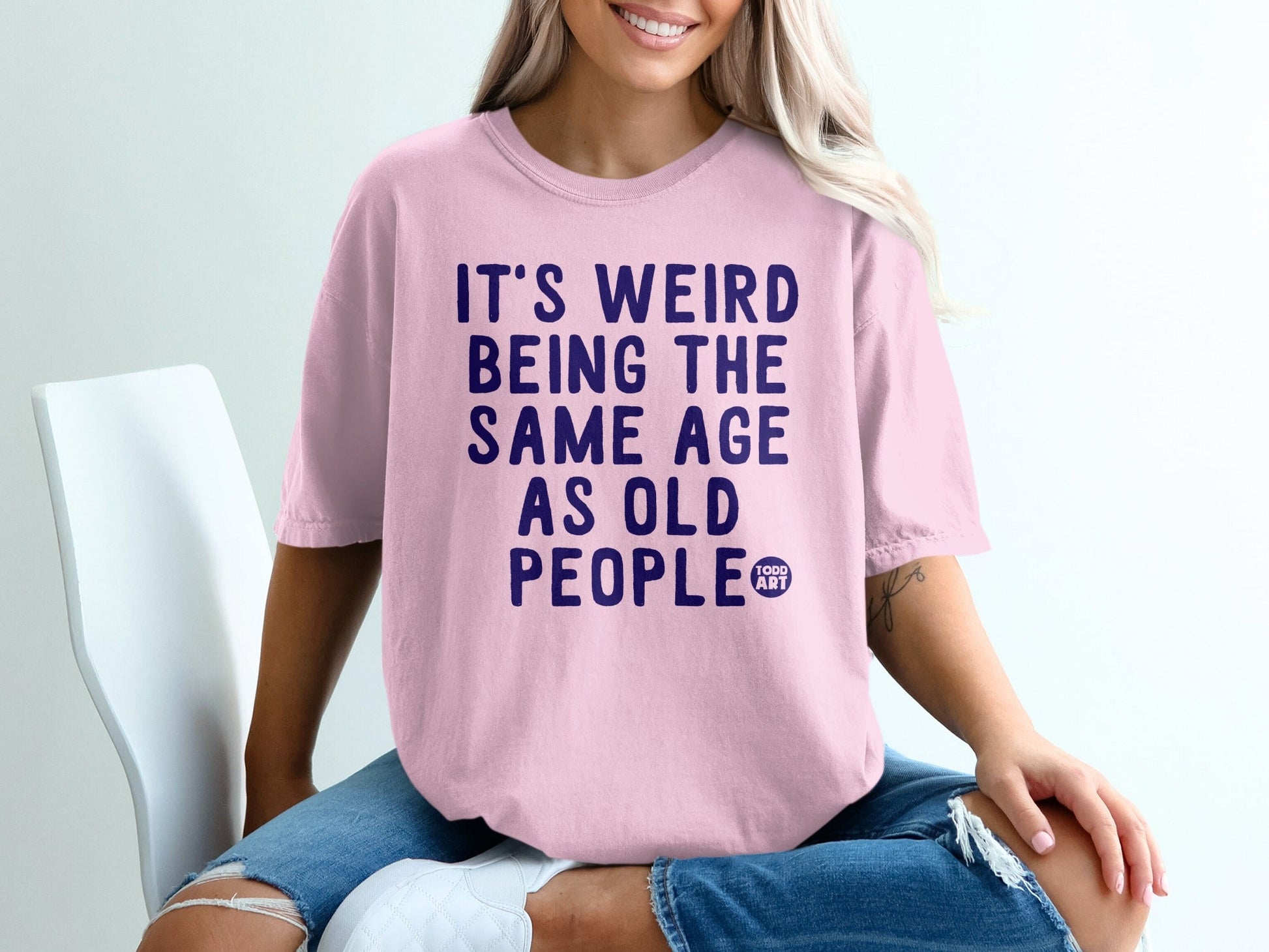It's Weird Being The Same Age As Old People T-shirt