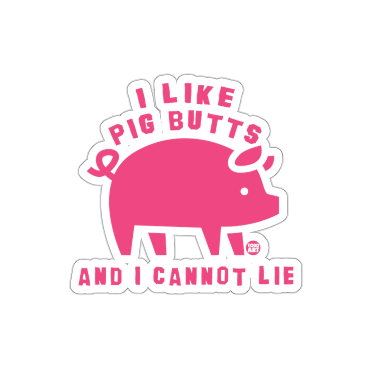 I Like Pig Butts And I Cannot Lie Graphic Image Stickers