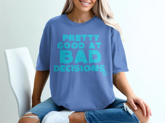 Pretty Good At Bad Decisions Graphic T-Shirt