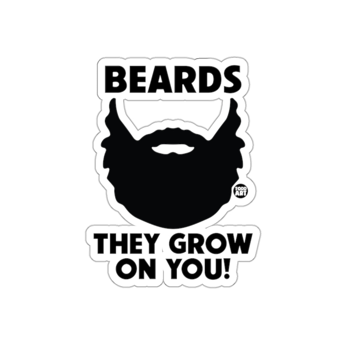 Beards They Grow On You Funny Quote Graphic Art Stickers