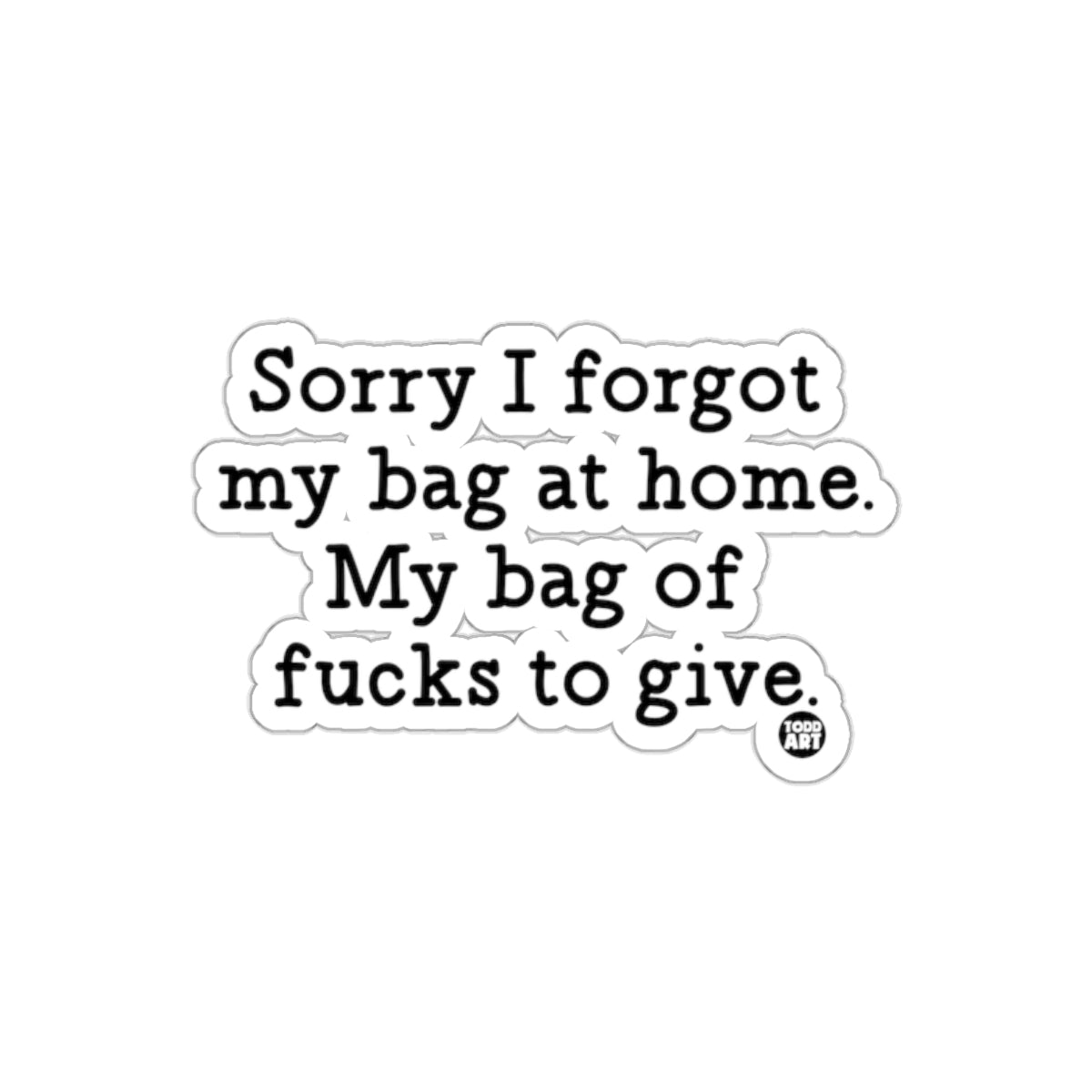 Sorry I forgot my bag at home funny sticker