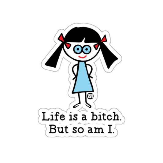 Life is a bitch But so am I funny decal sticker