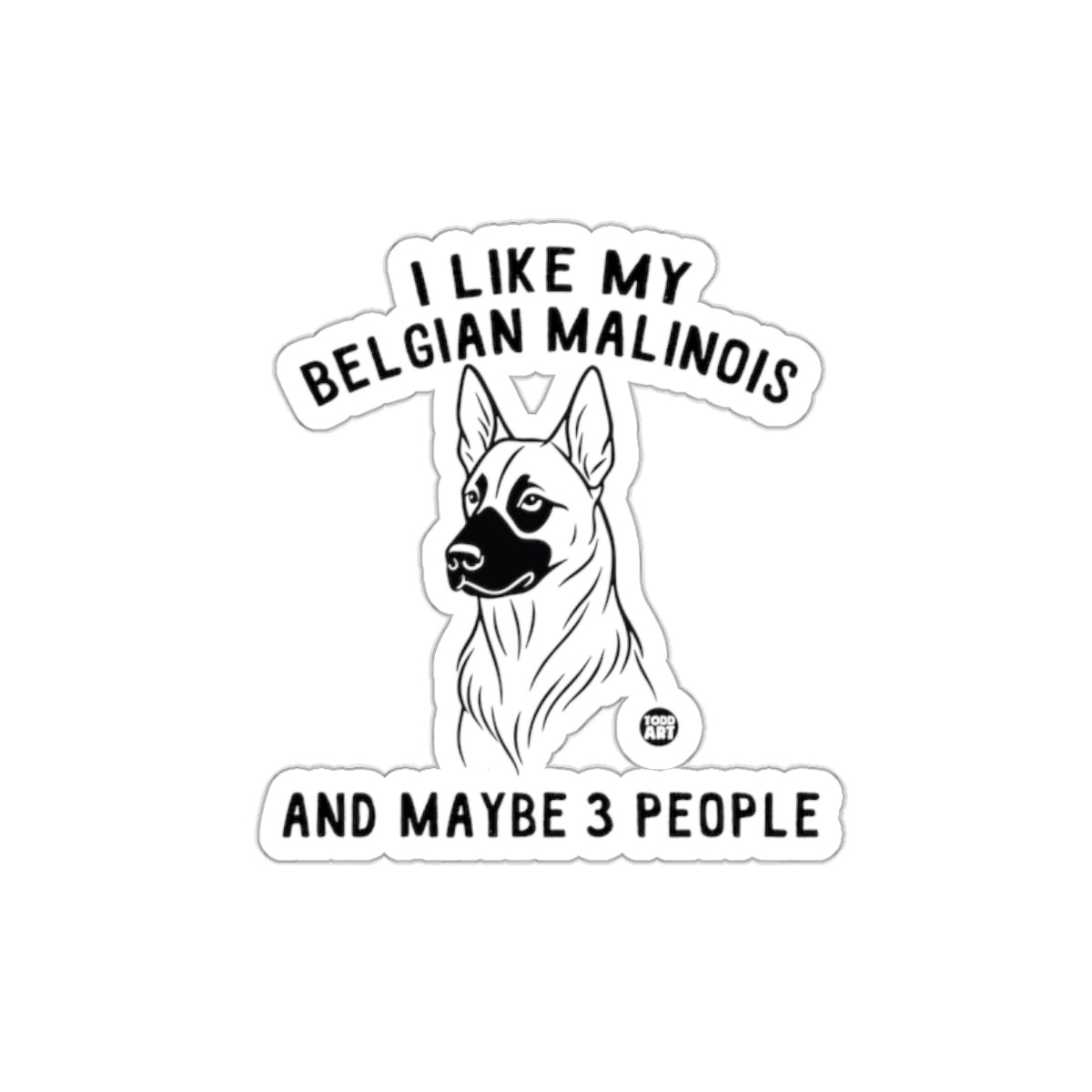 I Like My Belgian Malinois And Maybe 3 People Sticker