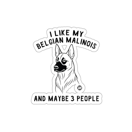 I Like My Belgian Malinois And Maybe 3 People Sticker