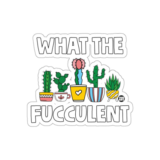 What the Fucculent Funny Succulent Plant Sticker