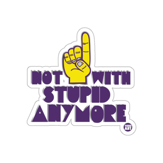 Not With Stupid Anymore Funny Sticker